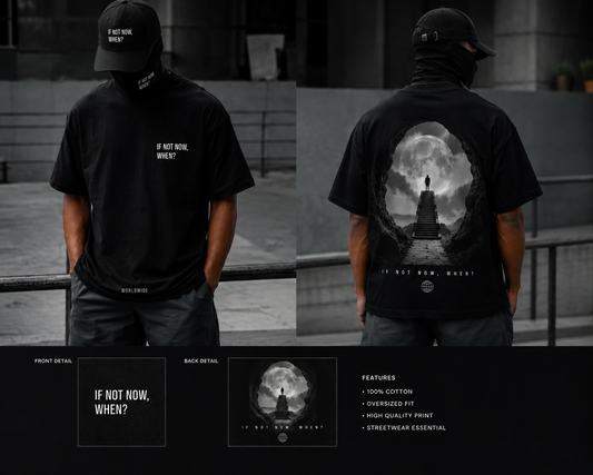 IF NOT NOW, WHEN? Oversized Streetwear Tee — Heavyweight Cotton